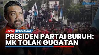 LIVE Presiden Partai Buruh Said Iqbal Beber MK Tolak Gugatan UU Ciptaker, Akan Ada Demo Lebih Besar