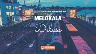 Download lagu MELOKALA Delusi... mp3