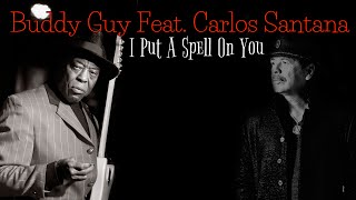 Buddy Guy - I Put A Spell On You (Featuring Carlos Santana) (SR)