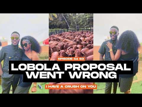 Lobola proposal Went Wrong  | I HAVE A CRUSH ON YOU❤️  Ep54💙S3