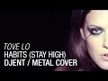 Tove Lo - Habits (Stay High) - DJENT / METAL ...