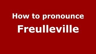 How to pronounce Freulleville