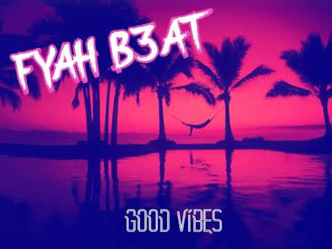 FYAH B3AT - Good Vibes