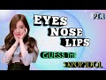 { KPOP GAME } GUESS THE 5 KPOP IDOL THEIR BY EYES , NOSE , LIPS ~