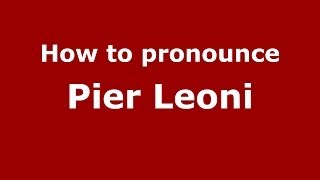 How to pronounce Pier Leoni