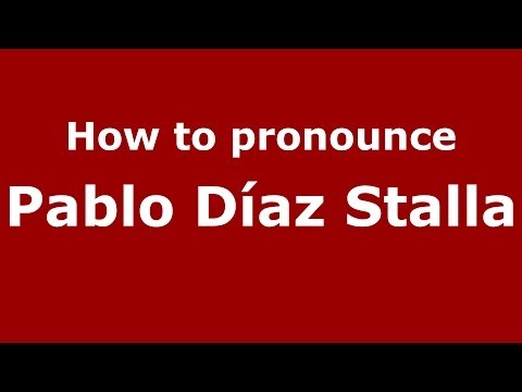 How to pronounce Pablo Díaz Stalla