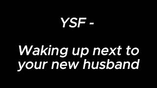 Download lagu Waking up next to your new husband - YSF mp3