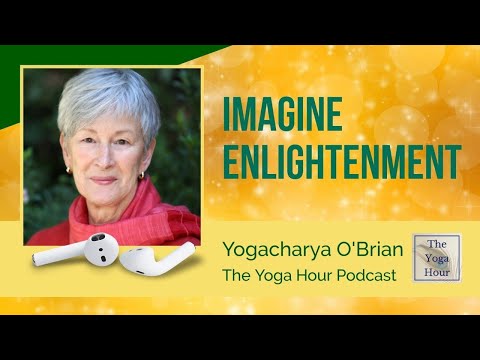 Imagine Enlightenment | The Yoga Hour Podcast