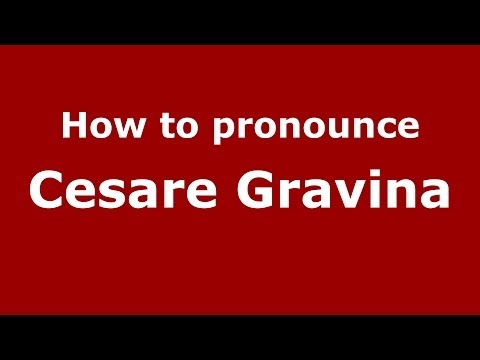 How to pronounce Cesare Gravina (Italian/Italy) - PronounceNames.com