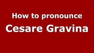 How to pronounce Cesare Gravina