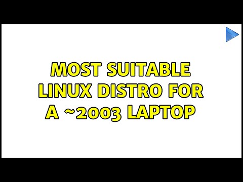 Most suitable Linux distro for a ~2003 laptop (7 Solutions!!)