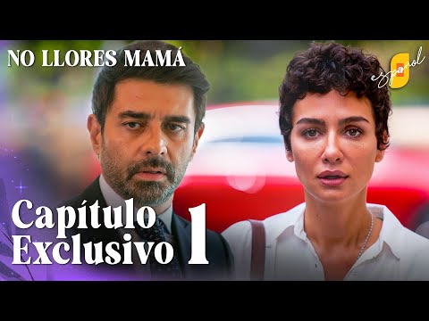No Llores Mamá | Ağlama Anne - Capítulo Exclusivo 1 | Doblado al Español