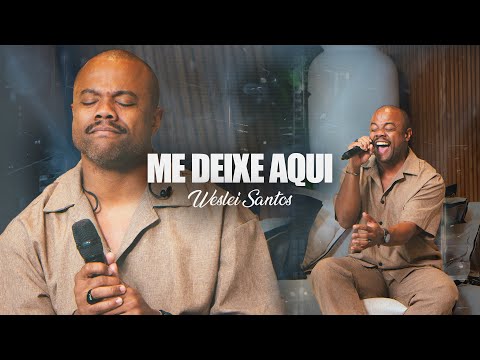 Me Deixe Aqui - Weslei Santos