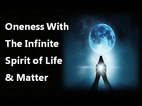 Oneness With the Infinite Spirit of Life & Matter - The Universal Religion (law of attraction)