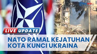 Sekjen NATO Ramalkan Kejatuhan Kota Kunci Ukraina ke Tangan Rusia, Bisa Tunduk dalam Beberapa Hari