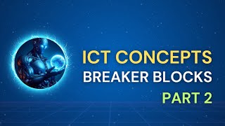 ICT Concepts - High Probability Breaker Blocks (PART 2) 🤫