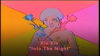 Xiu Xiu - &quot;Into The Night&quot; (Official Music Video)