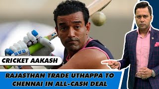 Rajasthan Trade UTHAPPA to CHENNAI | What are All-Cash Deals? | Cricket Aakash | IPL 2021
