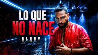 Henry Santos - "Lo Que No Nace" (Official Video)
