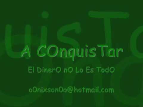 A Conquistar  - El Dinero No Lo Es Todo