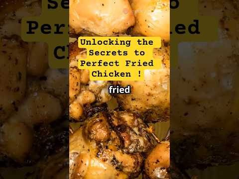 Unlocking the Secrets to Perfect Fried Chicken !