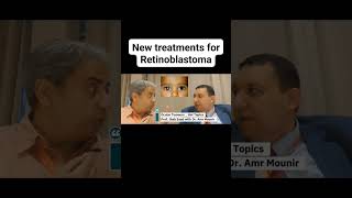 New treatments for Retinoblastoma ..Prof. Ihab Osman with Dr. Amr Mounir