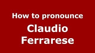 How to pronounce Claudio Ferrarese