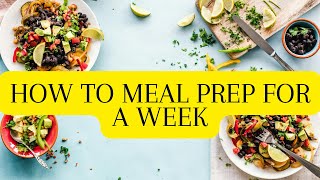 How to MEAL PREP For a Week
