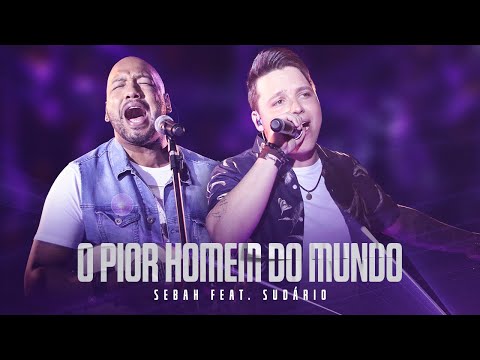 SEBAH FT SUDÁRIO | O PIOR HOMEM DO MUNDO