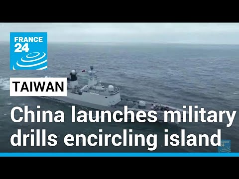 China launches military drills encircling Taiwan • FRANCE 24 English