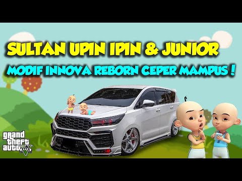 SULTAN UPIN IPIN MODIF MOBIL CEPER MAMPUS INNOVA REBORN TURBO TOP - GTA V MOD UPIN & IPIN SPESIAL