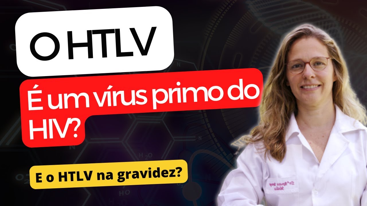 O HTLV é um vírus primo do HIV? E o HTLV na gravidez?