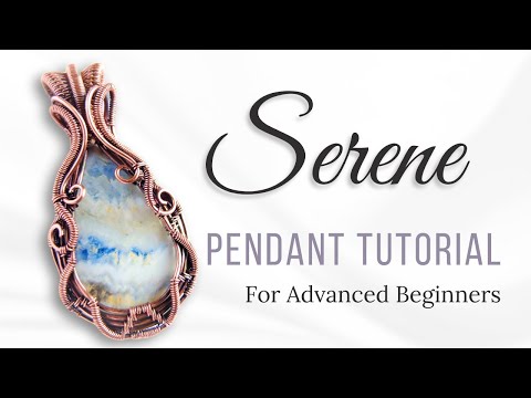 "Serene" Pendant Tutorial - Wire Weave Pendant Tutorial for Advanced Beginners