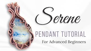 "Serene" Pendant Tutorial - Wire Weave Pendant Tutorial for Advanced Beginners