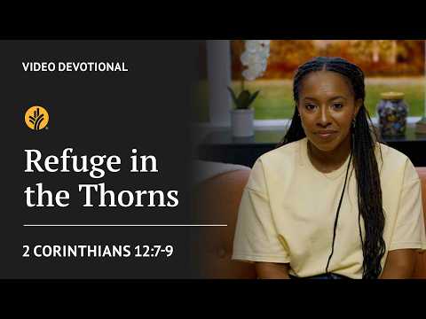 Refuge in the Thorns | 2 Corinthians 12:7-9 | Our Daily Bread Video Devotional