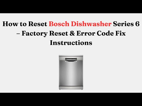 How to Reset Bosch Dishwasher Series 6 – Factory Reset & Error Code Fix Instructions