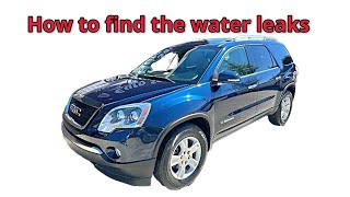 Finding The Water Leaks In A 2008 GMC Acadia SLT 1 - DIY- How To