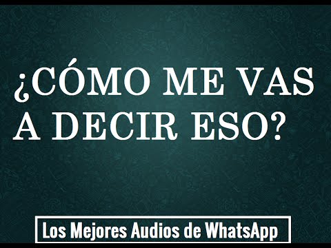 ¿CÓMO ME VAS A DECIR ESO? - Los Mejores Audios de WhatsApp
