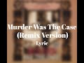 Snoop Dogg Murder Was The Case Remix Version Lyric Video