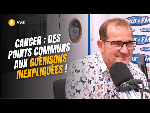 [AVS] Cancer : des points communs aux guérisons inexpliquées ! - Dr Yann Tiberghien