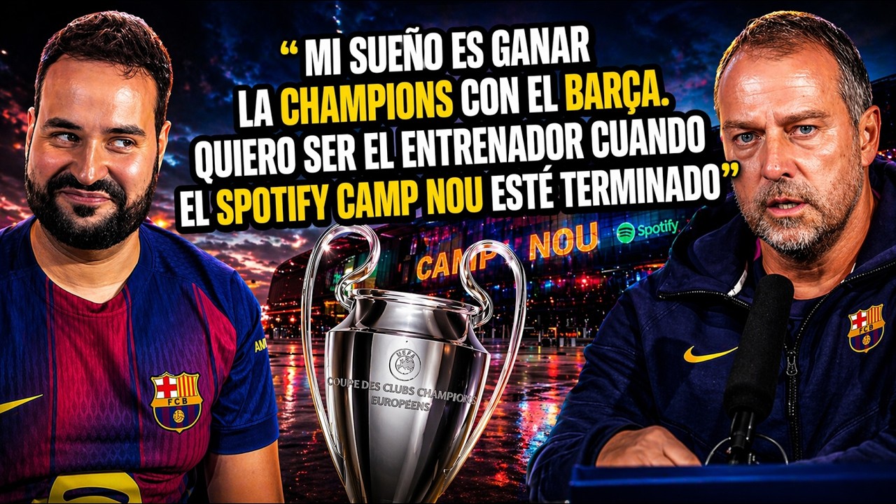 💥FLICK: "MI SUEÑO es GANAR la CHAMPIONS con el BARÇA y ESTAR AQUÍ con el CAMP NOU TERMINADO"
