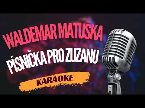 Karaoke – Waldemar Matuška – „Písnička pro Zuzanu“ | Zpívejte s námi!