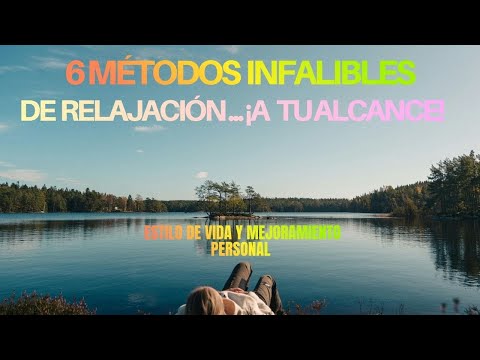 6 Métodos de Relajación (¡infalibles!) Para Transformar tu Estilo de Vida...¡A Mejor!