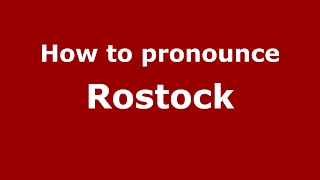 How to pronounce Rostock