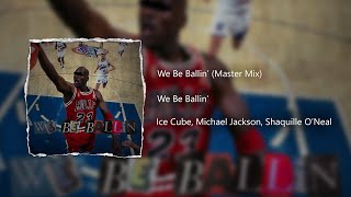 We Be Ballin&#39; (Unreleased) - Michael Jackson, Ice Cube, Shaquille O&#39;Neal