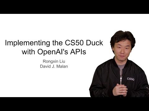 Implementing the CS50 Duck with OpenAI's APIs - Rongxin Liu & David J. Malan