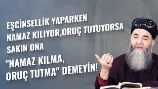 Eşcinsellik Yaparken Namaz Kılıyor, Oruç Tutuyorsa Sakın Ona 