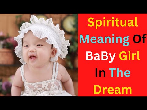Biblical meaning of Seeing a baby girl in the dream...