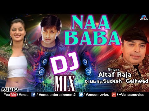 Altaf Raja | Dj Mix - Naa Baba | Arjun Punj & Navneet Kaur | Best Hindi Romantic Sad Song |