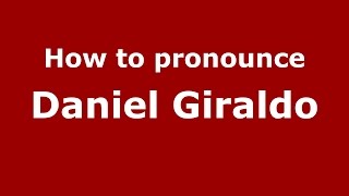 How to pronounce Daniel Giraldo